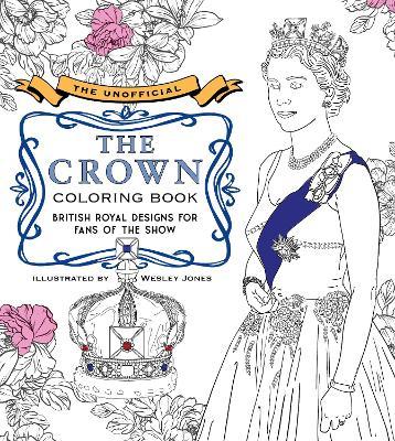 The Unofficial the Crown Coloring Book: British Royal Designs for Fans of the Show - Becker&mayer!