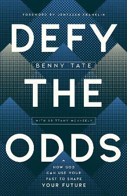 Defy the Odds: How God Can Use Your Past to Shape Your Future - Benny Tate
