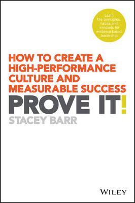 Prove It!: How to Create a High-Performance Culture and Measurable Success - Stacey Barr