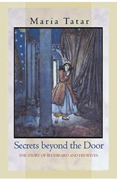 Poza produsului Secrets Beyond the Door: The Story of Bluebeard and His Wives - Maria Tatar