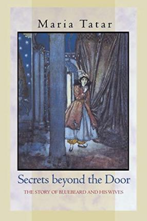 Secrets Beyond the Door: The Story of Bluebeard and His Wives - Maria Tatar