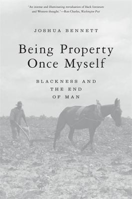 Being Property Once Myself: Blackness and the End of Man - Joshua Bennett