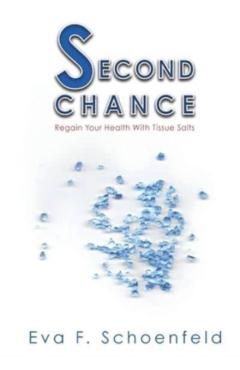 Second Chance: regain your health with tissue salts - Eva F. Schoenfeld