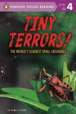 Tiny Terrors!: The World's Scariest Small Creatures - Ginjer L. Clarke
