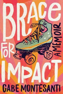 Brace for Impact: A Memoir - Gabe Montesanti
