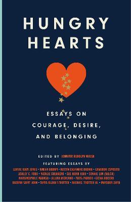 Hungry Hearts: Essays on Courage, Desire, and Belonging - Jennifer Rudolph Walsh