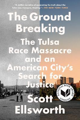 The Ground Breaking: The Tulsa Race Massacre and an American City's Search for Justice - Scott Ellsworth