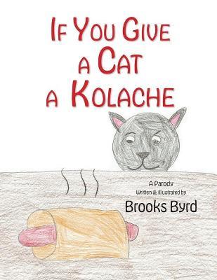 If You Give a Cat a Kolache - Brooks Warren Byrd