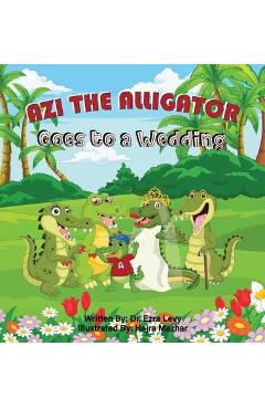 Coperta cărții 'Azi The Alligator Goes To A Wedding: Goes To A Wedding - Ezra Y. Levy'
