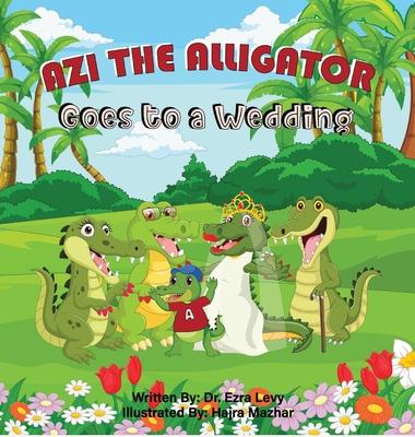 Coperta cărții 'Azi The Alligator Goes To A Wedding: Goes To A Wedding - Ezra Y. Levy'