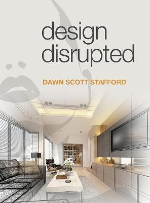 Design Disrupted - Dawn S. Stafford