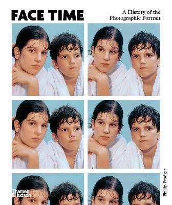 Face Time: A History of the Photographic Portrait - Phillip Prodger