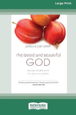 The Good and Beautiful God: Falling in Love with the God Jesus Knows (Apprentice (IVP Books) (16pt Large Print Edition) - James Bryan Smith