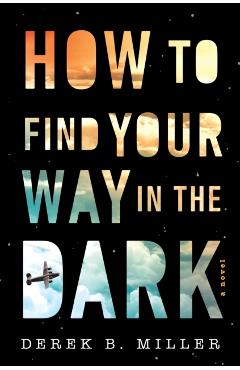 How to Find Your Way in the Dark, 1 - Derek B. Miller