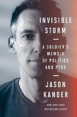 Invisible Storm: A Soldier's Memoir of Politics and Ptsd - Jason Kander