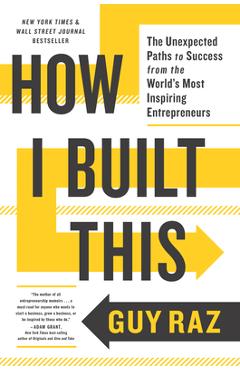 Poza produsului How I Built This: The Unexpected Paths to Success from the World's Most Inspiring Entrepreneurs - Guy Raz
