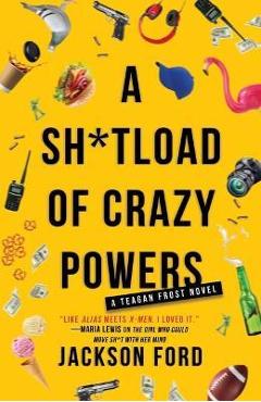 Coperta cărții 'A Sh*tload of Crazy Powers - Jackson Ford'