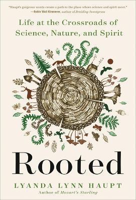 Rooted: Life at the Crossroads of Science, Nature, and Spirit - Lyanda Lynn Haupt