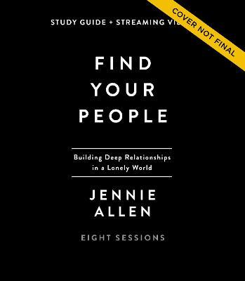 Find Your People Study Guide Plus Streaming Video: Building Deep Community in a Lonely World - Jennie Allen