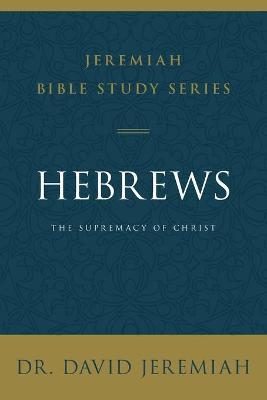 Hebrews: The Supremacy of Christ - David Jeremiah