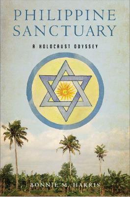 Philippine Sanctuary: A Holocaust Odyssey - Bonnie M. Harris
