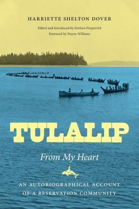 Tulalip, from My Heart: An Autobiographical Account of a Reservation Community - Harriette Shelton Dover