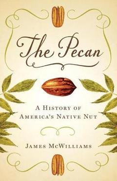 Coperta cărții 'The Pecan: A History of America's Native Nut - James Mcwilliams'