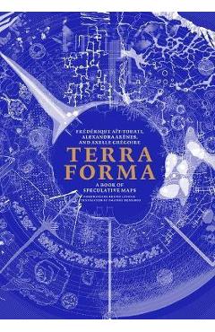 Poza produsului Terra Forma: A Book of Speculative Maps - Frederique Ait-touati