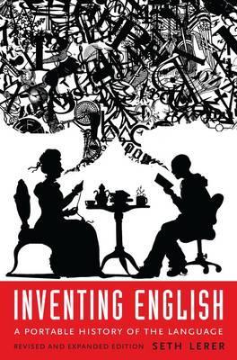 Inventing English: A Portable History of the Language, Revised and Expanded Edition - Seth Lerer