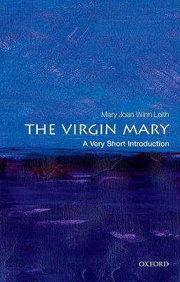 The Virgin Mary: A Very Short Introduction - Mary Joan Winn Leith