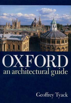 Oxford: An Architectural Guide - Geoffrey Tyack