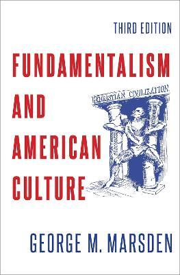 Fundamentalism and American Culture - George M. Marsden
