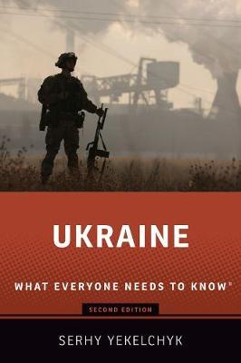 Ukraine: What Everyone Needs to Know(r) - Serhy Yekelchyk