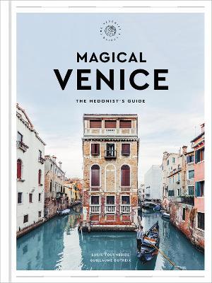 Magical Venice: The Hedonist's Guide - Lucie Tournebize