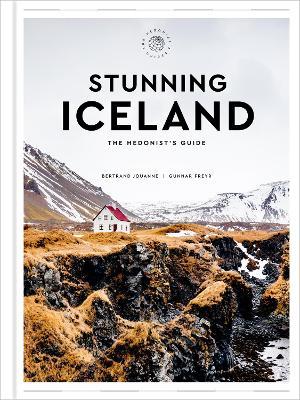 Stunning Iceland: The Hedonist's Guide - Bertrand Jouanne