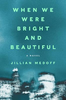 When We Were Bright and Beautiful - Jillian Medoff