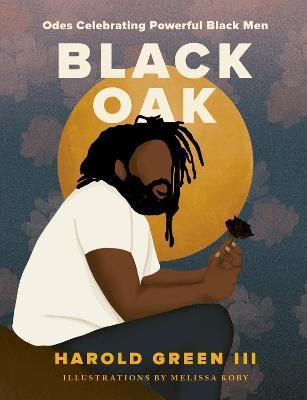 Black Oak: Odes Celebrating Powerful Black Men - Harold Green Iii