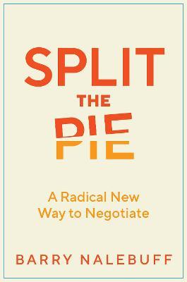 Split the Pie: A Radical New Way to Negotiate - Barry Nalebuff