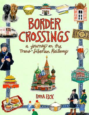 Border Crossings: A Journey on the Trans-Siberian Railway - Emma Fick