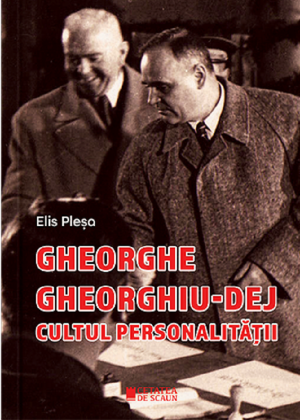 Gheorghe Gheorghiu-Dej, cultul personalitatii Ed.2 - Elis Plesa