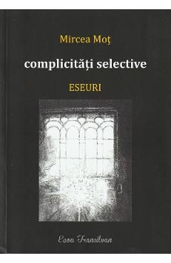 Poza produsului Complicitati selective. Eseuri - Mircea Mot