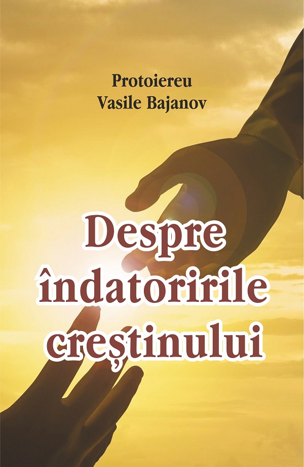 Despre indatoririle crestinului - Vasile Bajanov
