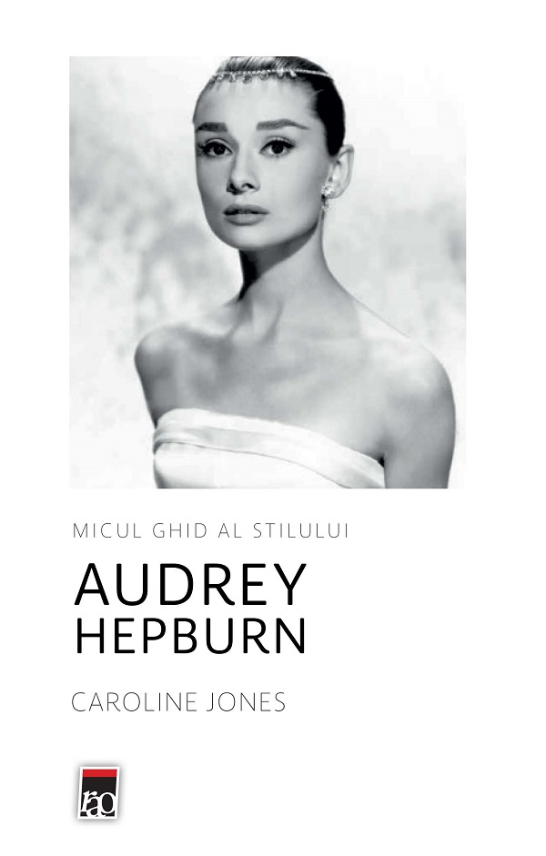Micul ghid al stilului: Audrey Hepburn - Caroline Jones