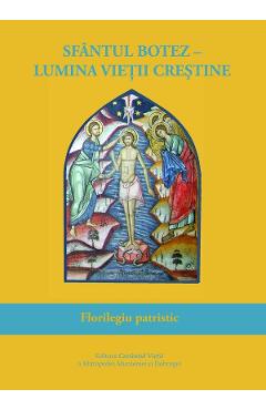 Poza produsului Sfantul Botez, lumina vietii crestine. Florilegiu patristic