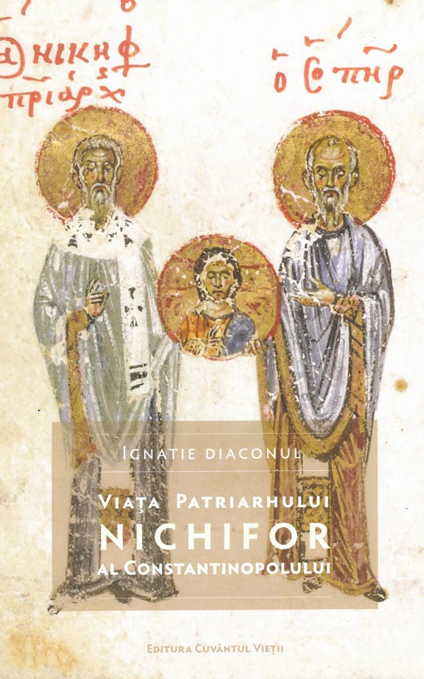 Viata Patriarhului Nichifor al Constantinopolului - Ignatie Diaconul