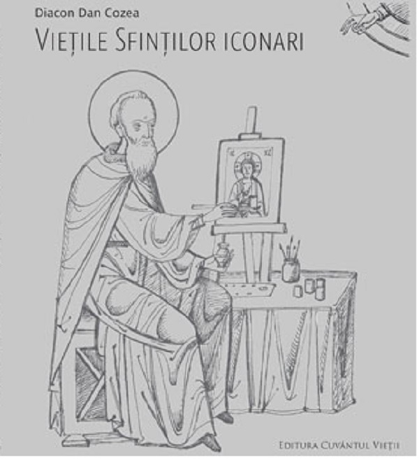 Vietile sfintilor iconari - Diacon Dan Cozea