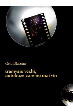 Coperta cărții eBook Tramvaie vechi, autobuze care nu mai vin - Gelu Diaconu