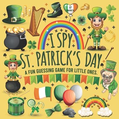 I Spy St Patrick's Day: I Spy with My Little Eye St Patricks Day Book for Kindergarten, Preschool, Toddlers, 2nd Grade and Baby Girl. Fun Sham - Casrona Dialna Press