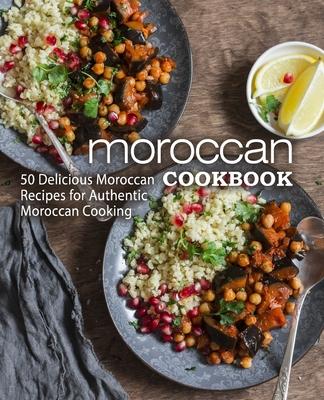 Moroccan Cookbook: 50 Delicious Moroccan Recipes for Authentic Moroccan Cooking (2nd Edition) - Booksumo Press