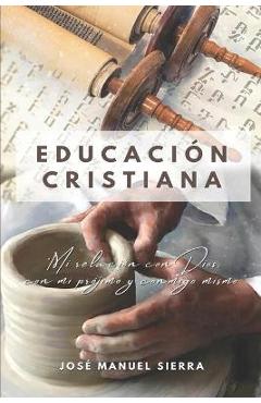 Educación Cristiana: Mi relación con Dios, con mi prójimo y conmigo mismo - Sarai Fern�ndez Rodr�guez